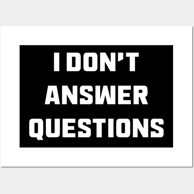 I Don't Answer Questions Wall Art by Thinkblots